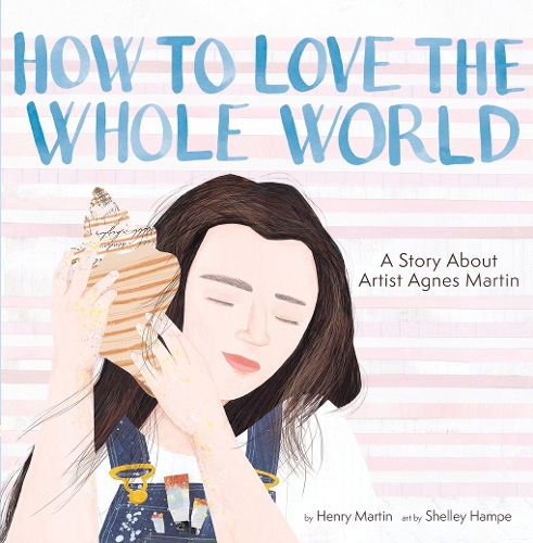 Бумажная книга «How to Love the Whole World: A Story About Artist Agnes Martin (A Picture Book)», автор Генри Мартин - фото №1