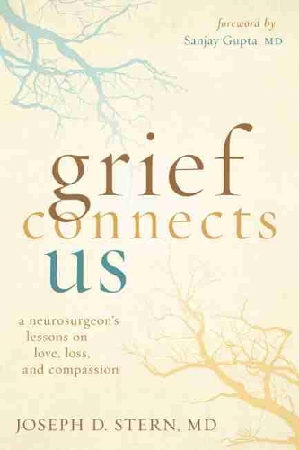 Паперова книга «Grief Connects Us: A Neurosurgeon's Lessons in Love, Loss, and Compassion», автор Джозеф Д. Стерн - фото №1