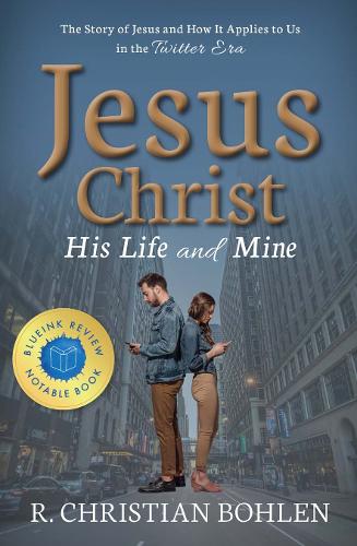 Паперова книга «Jesus Christ, His Life and Mine: The Story of Jesus and How It Applies to Us in the Twitter Era», автор Р. Крістіан Болен - фото №1
