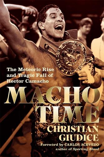 Паперова книга «Macho Time: The Meteoric Rise and Tragic Fall of Hector Camacho», автор Крістіан Джудіче - фото №1