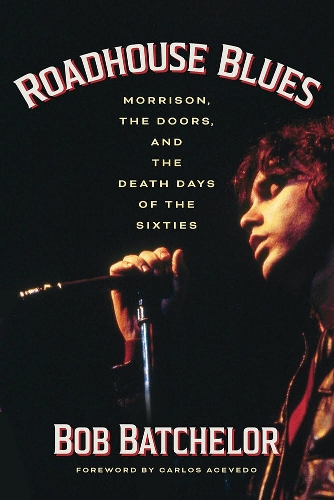 Паперова книга «Roadhouse Blues: Morrison, The Doors, and the Death Days of the Sixties», автор Боб Батчелор - фото №1