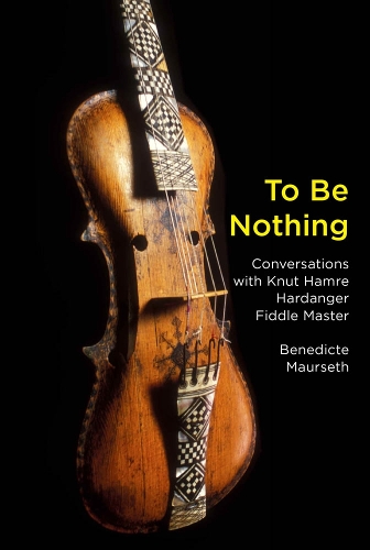 Паперова книга «To Be Nothing: Conversations with Knut Hamre, Hardanger Fiddle Master», автор Бенедикт Мурсет - фото №1