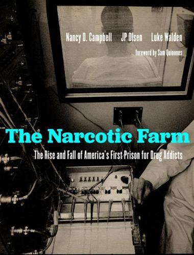 Бумажная книга «The Narcotic Farm: The Rise and Fall of America's First Prison for Drug Addicts», авторов Джеймс П. Олсен, Люк Уолден, Нэнси Д. Кэмпбелл - фото №1