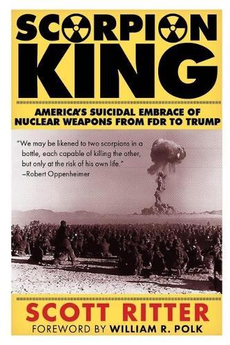 Бумажная книга «Scorpion King: America's Suicidal Embrace of Nuclear Weapons from FDR to Trump», автор Скотт Риттер - фото №1