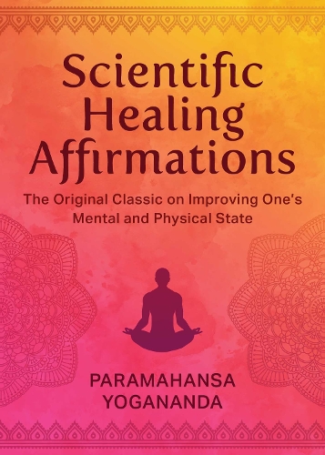 Бумажная книга «Scientific Healing Affirmations: The Original Classic for Improving One's Mental and Physical State (100th Anniversary Edition)», автор Парамаханса Йогананда - фото №1
