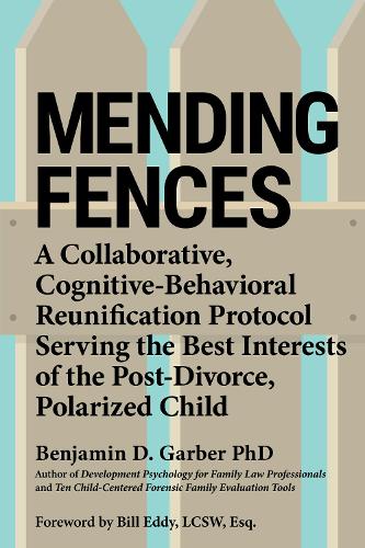Бумажная книга «Mending Fences: A collaborative, cognitive-behavioral reunification protocol serving the best interests of the post-divorce, polarized child», автор Бенджамин Д. Гарбер - фото №1
