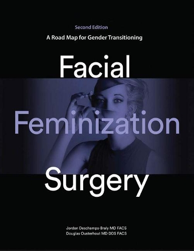 Паперова книга «Facial Feminization Surgery: A Road Map for Gender Transitioning», авторів Дуглас К. Оустерхаут, Джордан Дешам-Бралі - фото №1