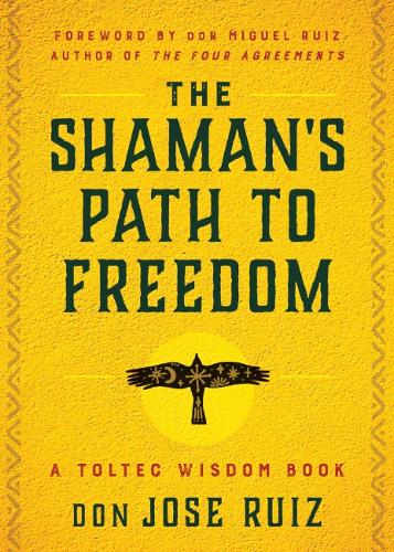 Бумажная книга «The Shaman's Path to Freedom: A Toltec Wisdom Book», автор Дон Хосе Руис - фото №1
