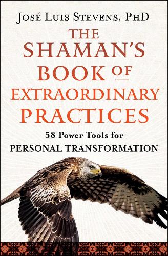 Паперова книга «The Shaman's Book of Extraordinary Practices: 58 Power Tools for Personal Transformation», автор Хосе Луїс Стівенс - фото №1
