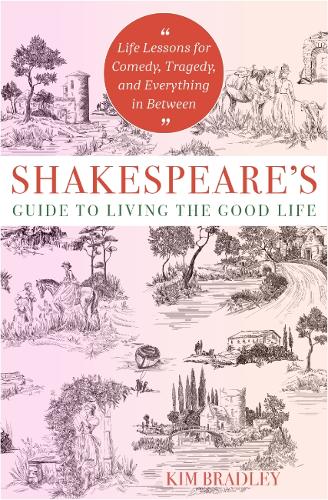 Бумажная книга «Shakespeare's Guide to Living the Good Life: Life Lessons for Comedy, Tragedy, and Everything in Between», автор Ким Брэдли - фото №1