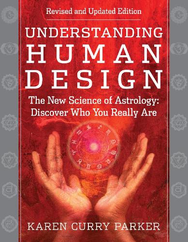 Бумажная книга «Understanding Human Design: The New Science of Astrology: Discover Who You Really Are (Revised and Updated Edition)», автор Карен Паркер - фото №1
