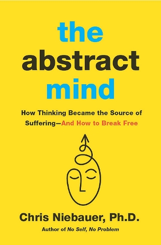 Paper book «The Abstract Mind: How Thinking Became the Source of Suffering–And How to Break Free», author Chris Niebauer - фото №1
