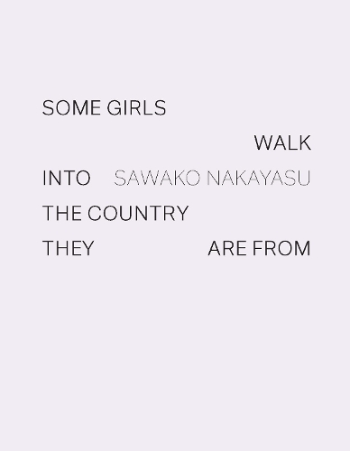 Бумажная книга «Some Girls Walk into the Country They Are From», автор Савако Накаясу - фото №1