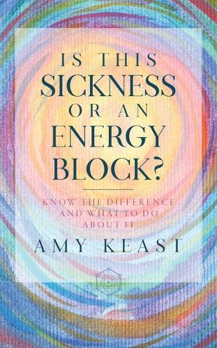 Бумажная книга «Is This Sickness or an Energy Block?: Know the Difference and What to Do about It», автор Эми Кист - фото №1