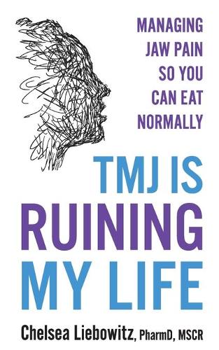 Паперова книга «TMJ is Ruining My Life: Managing Jaw Pain so You Can Eat Normally», автор Челсі Лібовіц - фото №1