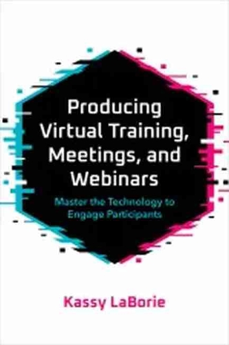 Бумажная книга «Producing Virtual Training, Meetings, and Webinars: Master the Technology to Engage Participants», автор Кэсси ЛаБори - фото №1