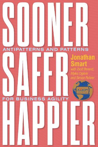Паперова книга «Sooner Safer Happier: Antipatterns and Patterns for Business Agility», автор Джонатан Смарт - фото №1