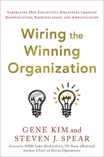 Бумажная книга «Wiring the Winning Organization: Liberating Our Collective Greatness Through Slowification, Simplification, and Amplification», автор Джин Ким - фото №1