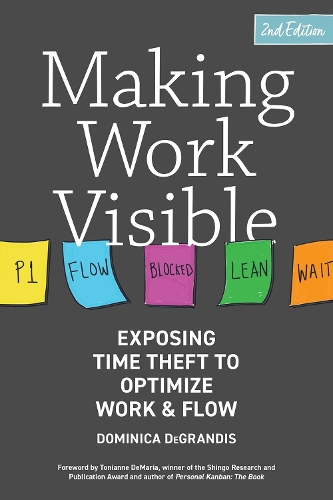 Бумажная книга «Making Work Visible: Exposing Time Theft to Optimize Work & Flow», автор Доминика Деграндис - фото №1