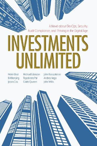 Бумажная книга «Investments Unlimited: A Novel About DevOps, Security, Audit Compliance, and Thriving in the Digital Age», авторов Билл Бенсинг, Хелен Бил, Джейсон Кокс, Джон Уиллис, Майкл Эдензон - фото №1