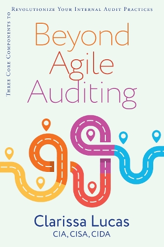 Бумажная книга «Beyond Agile Auditing: Three Core Components to Revolutionize Your Internal Audit Practices», автор Кларисса Лукас - фото №1