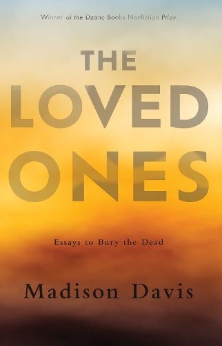 Паперова книга «The Loved Ones: Essays to Bury the Dead», автор Медісон Девіс - фото №1