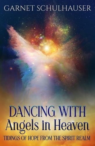 Бумажная книга «Dancing with Angels in Heaven: Tidings of Hope from the Spirit Realm», автор Гарнет Шульхаузер - фото №1