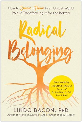 Бумажная книга «Radical Belonging: How to Survive and Thrive in an Unjust World (While Transforming it for the Better)», автор Линдо Бэкон - фото №1
