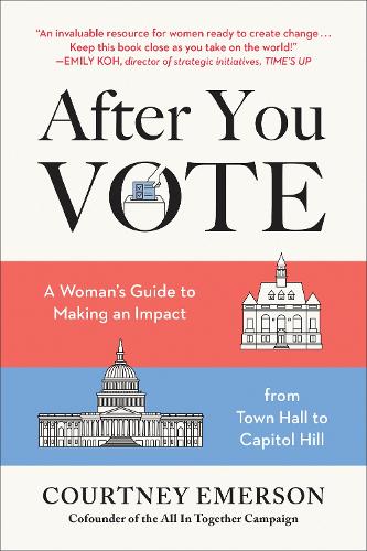 Бумажная книга «After You Vote: A Woman's Guide to Making an Impact, from Town Hall to Capitol Hill», автор Кортни Эмерсон - фото №1
