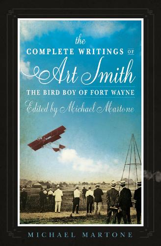 Бумажная книга «The Complete Writings of Art Smith, the Bird Boy of Fort Wayne, Edited by Michael Martone», автор Майкл Мартоне - фото №1