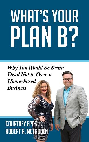 Бумажная книга «What's Your Plan B?: Why You Would be Brain Dead Not to Own a Home-based Business», авторов Кортни Эппс, Роберт А. Макфадден - фото №1