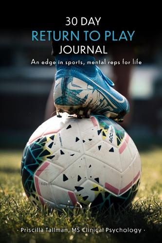 Бумажная книга «30 Day Return to Play Journal: An Edge in Sports, Mental Reps for Life», автор Присцилла Таллман - фото №1