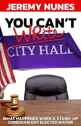 Бумажная книга «You Can't Write City Hall: What happened when a stand-up comedian got elected Mayor», автор Джереми Нунес - фото №1