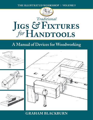Бумажная книга «Traditional Jigs & Fixtures for Handtools: A Manual of Devices for Woodworking», автор Грэм Блэкберн - фото №1