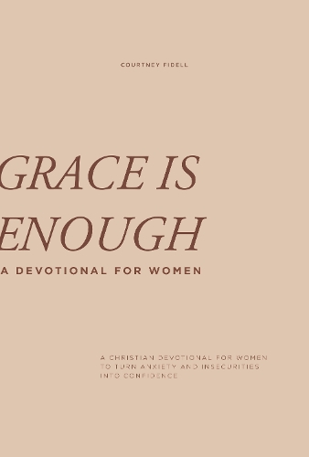 Бумажная книга «Grace is Enough: A Christian Devotional for Women to Turn Anxiety and Insecurities into Confidence», автор Кортни Фиделл - фото №1