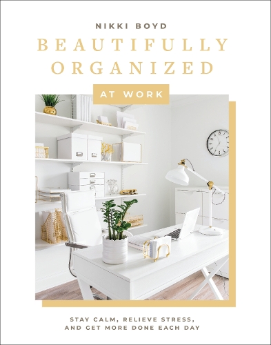 Бумажная книга «Beautifully Organized at Work: Declutter and Organize Your Workspace So You Can Stay Calm, Relieve Stress, and Get More Done Each Day», автор Никки Бойд - фото №1