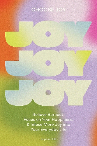 Бумажная книга «Choose Joy: Relieve Burnout, Focus on Your Happiness, and Infuse More Joy into Your Everyday Life», автор Софи Клифф - фото №1