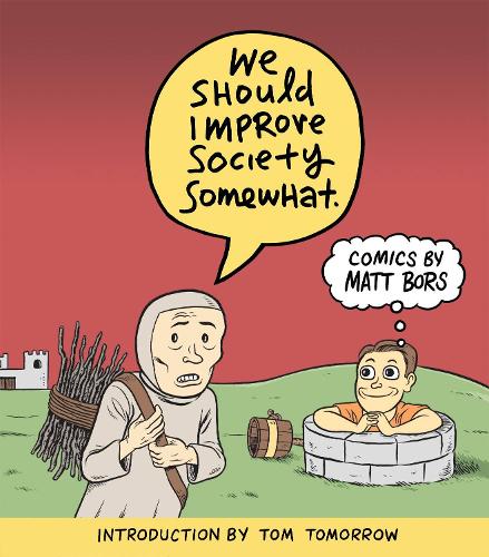 Бумажная книга «We Should Improve Society Somewhat: A Collection of Comics By Matt Bors», автор Мэтт Борс - фото №1