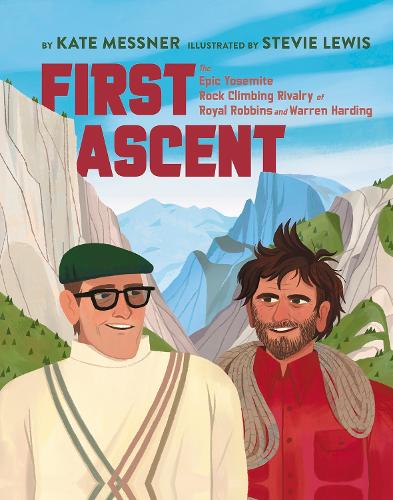 Бумажная книга «First Ascent: The Epic Yosemite Rock-Climbing Rivalry of Royal Robbins and Warren Harding», автор Кейт Месснер - фото №1