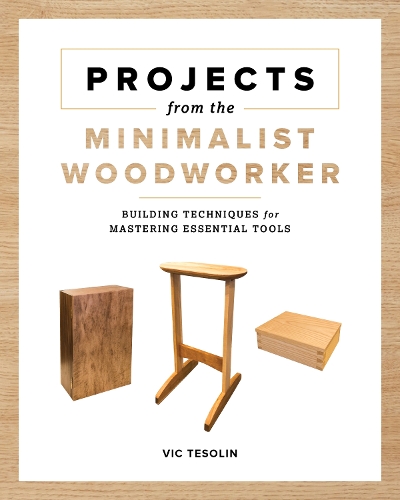 Паперова книга «Projects from the Minimalist Woodworker: Smart Designs for Mastering Essential Skills», автор Вік Тесолін - фото №1