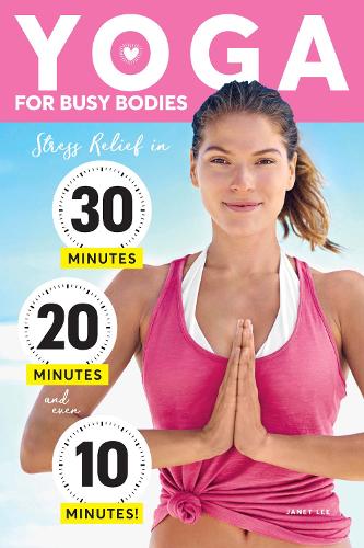 Бумажная книга «Yoga For Busy Bodies: Stress Relief in 30, 20 & 10 Minutes», автор Джанет Ли - фото №1