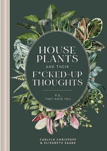 Паперова книга «Houseplants and Their F*cked-Up Thoughts: P.S., They Hate You», авторів Карлайл Крістофф, Елізабет Сааке - фото №1