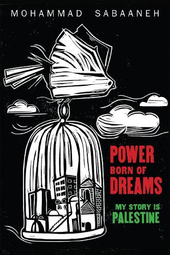 Бумажная книга «Power Born of Dreams: My Story is Palestine», автор Мохаммад Сабанех - фото №1