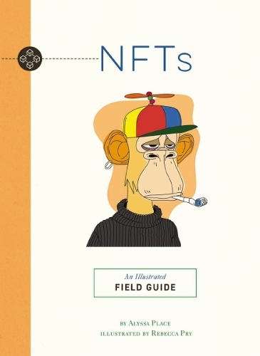 Бумажная книга «NFTs: An Illustrated Field Guide», авторов Алисса Плейс, Ребекка Прай - фото №1