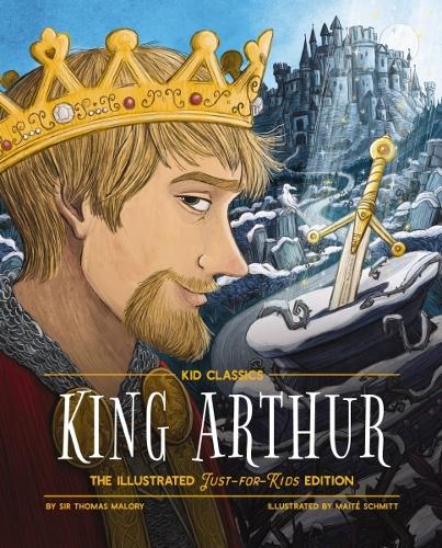 Бумажная книга «King Arthur - Kid Classics: The Illustrated Just-for-Kids Edition», автор Томас Мэлори - фото №1