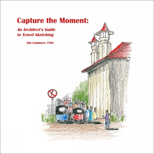 Бумажная книга «Capture the Moment: An Architect's Guide to Travel Sketching», автор Джим Ламмерс - фото №1