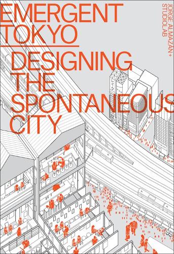 Бумажная книга «Emergent Tokyo: Designing the Spontaneous City», автор Хорхе Альмасан - фото №1