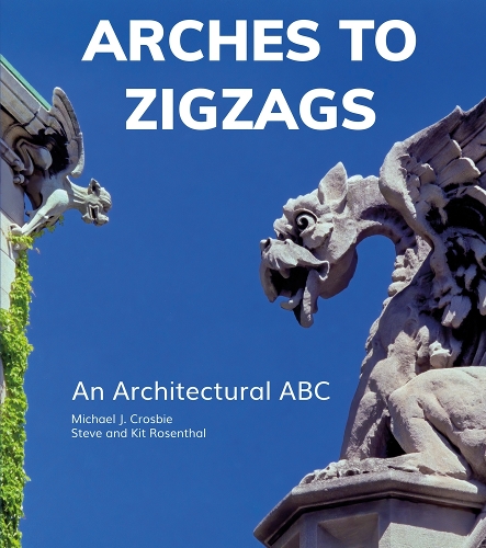 Бумажная книга «Arches to Zigzags: An Architectural ABC», авторов Майкл Дж. Кросби, Стив Розенталь - фото №1