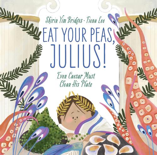 Бумажная книга «Eat Your Peas, Julius!: Even Caesar Must Clean His Plate», автор Ширин Йим Бриджес - фото №1