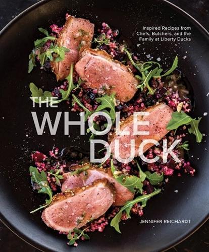 Бумажная книга «The Whole Duck: Inspired Recipes from Chefs, Butchers, and the Family at Liberty Ducks», автор Дженнифер Рейхардт - фото №1